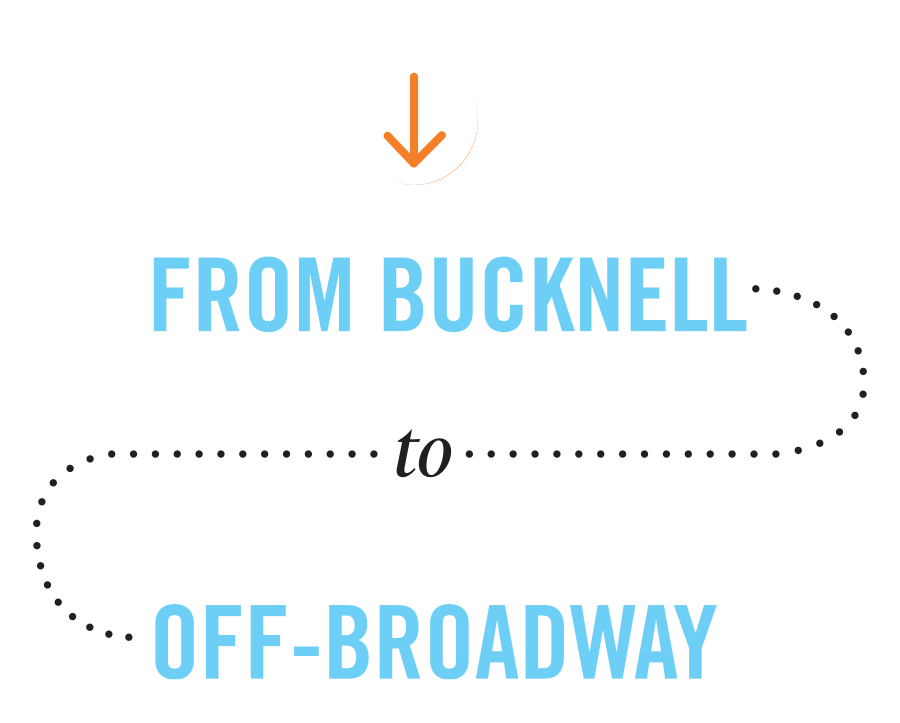 From Bucknell to Off Broadway intro graphic