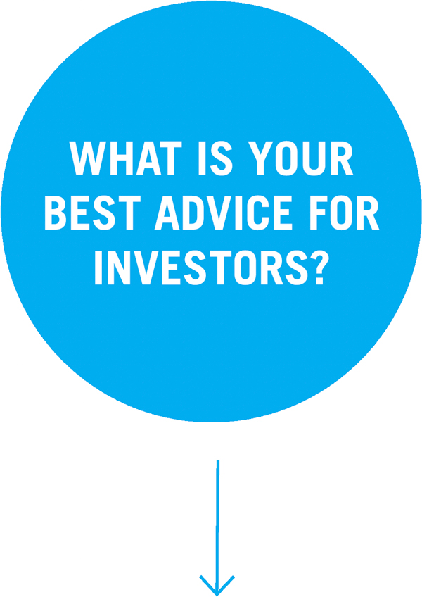 What is your  best advice for investors?   